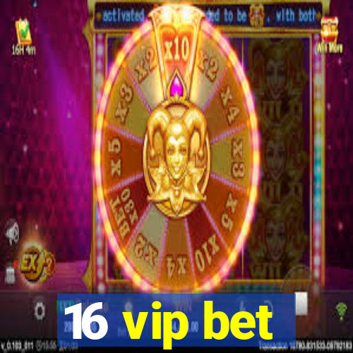 16 vip bet